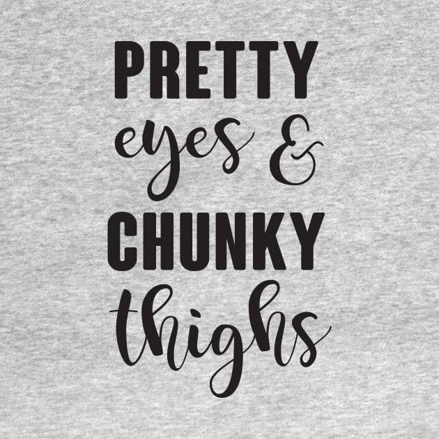 Pretty Eyes & Chunky Thighs by FuseTheory1